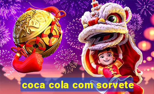 coca cola com sorvete